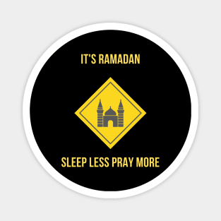 It's Ramadan. Sleep Less Pray More Magnet